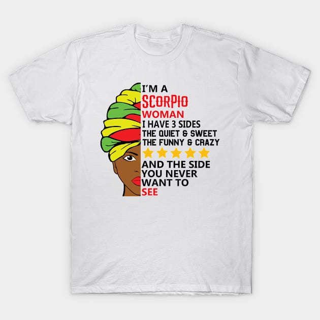 I'm A Scorpio Woman I Have 3 Sides The Quiet And Sweet The Funny And Crazy And The Side You Never Want To See T-Shirt by jerranne